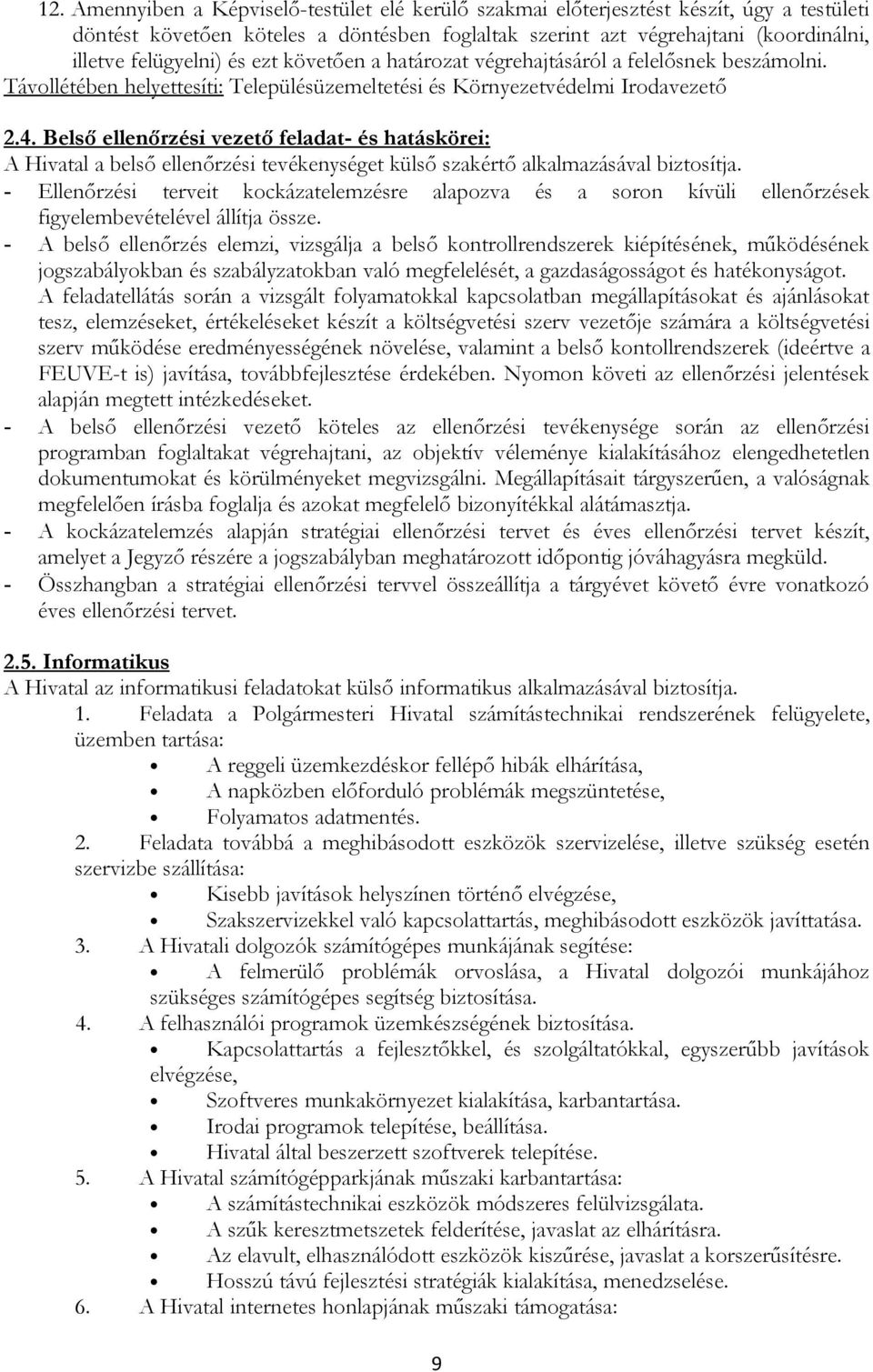Belső ellenőrzési vezető feladat- és hatáskörei: A Hivatal a belső ellenőrzési tevékenységet külső szakértő alkalmazásával biztosítja.