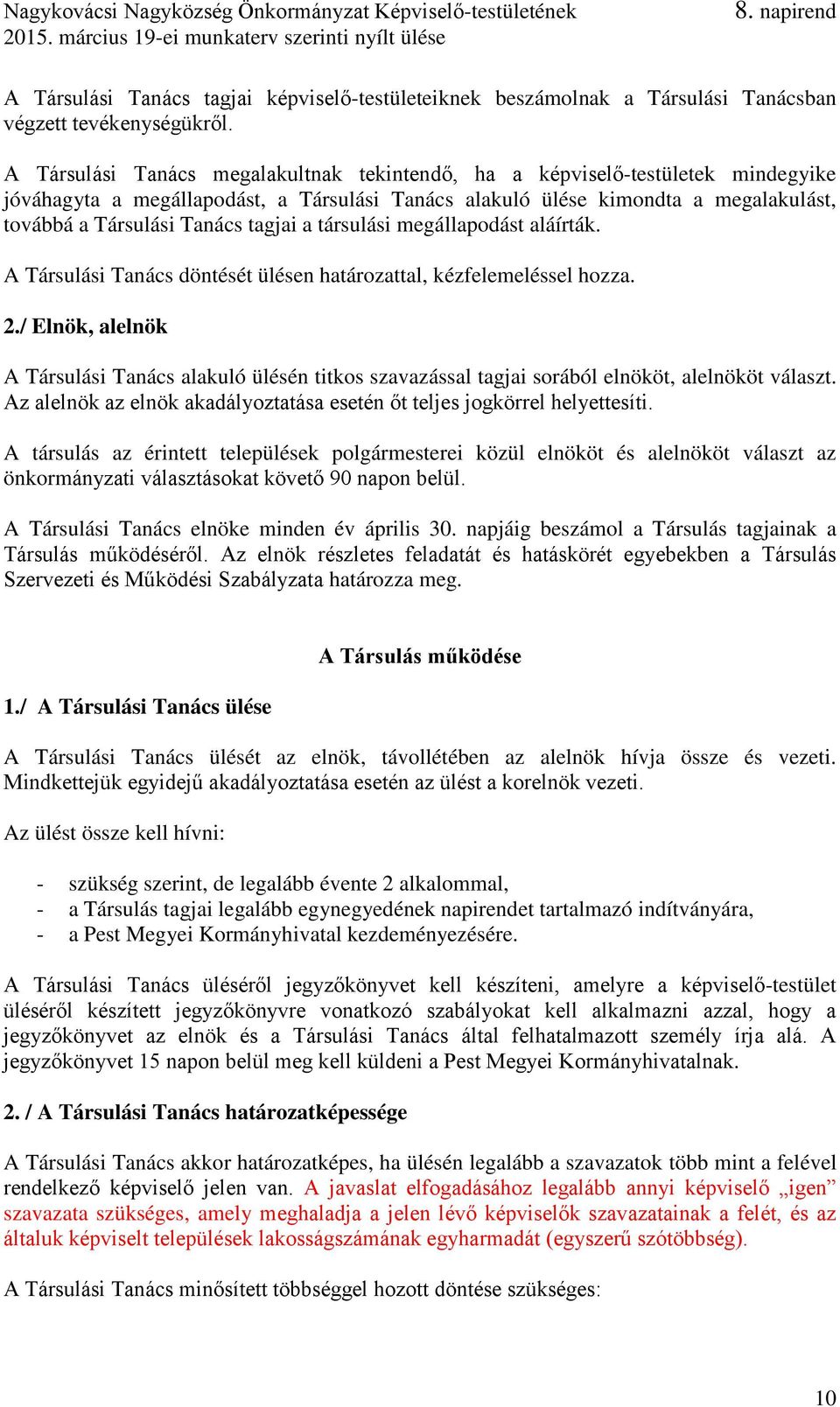 tagjai a társulási megállapodást aláírták. A Társulási Tanács döntését ülésen határozattal, kézfelemeléssel hozza. 2.