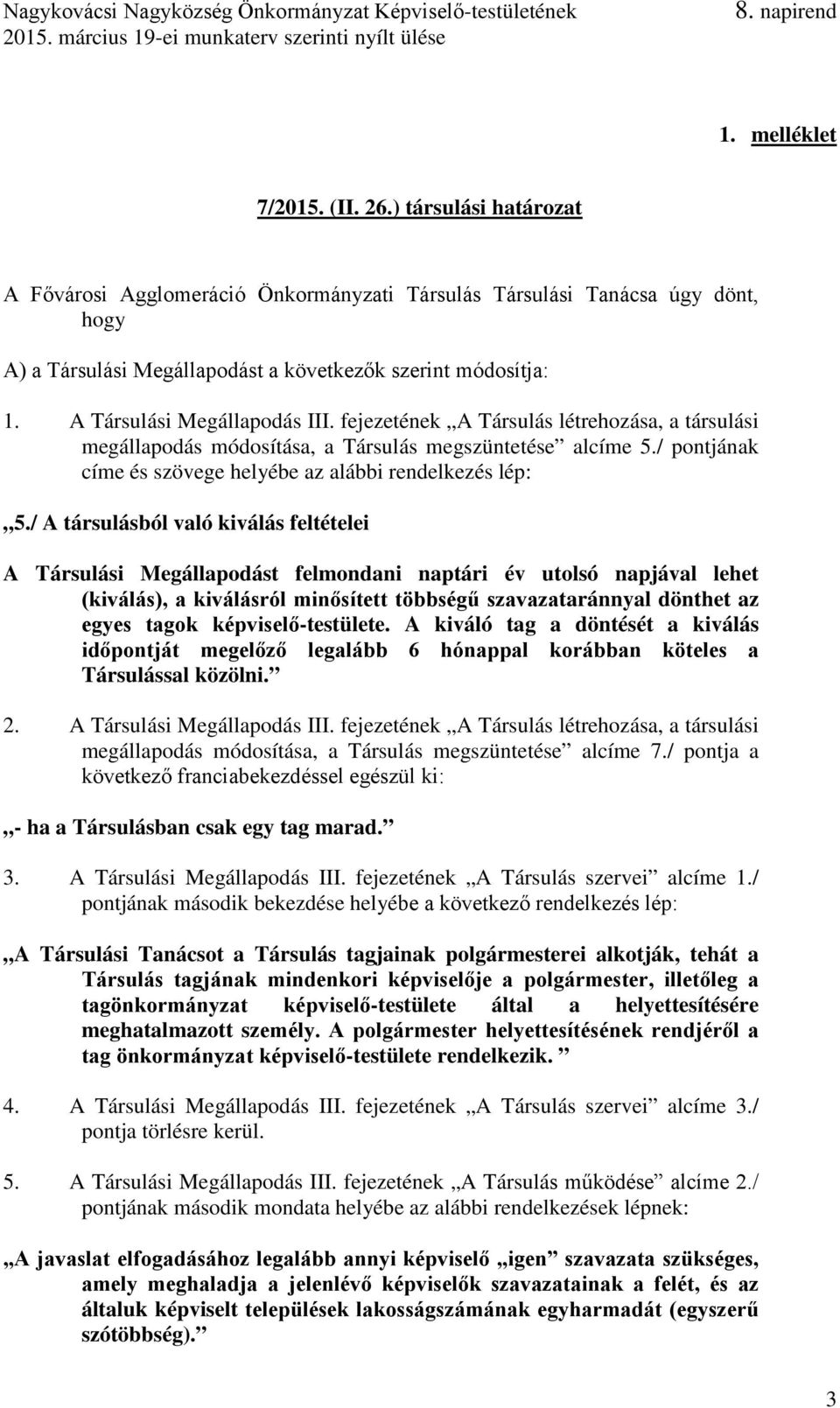 / pontjának címe és szövege helyébe az alábbi rendelkezés lép: 5.