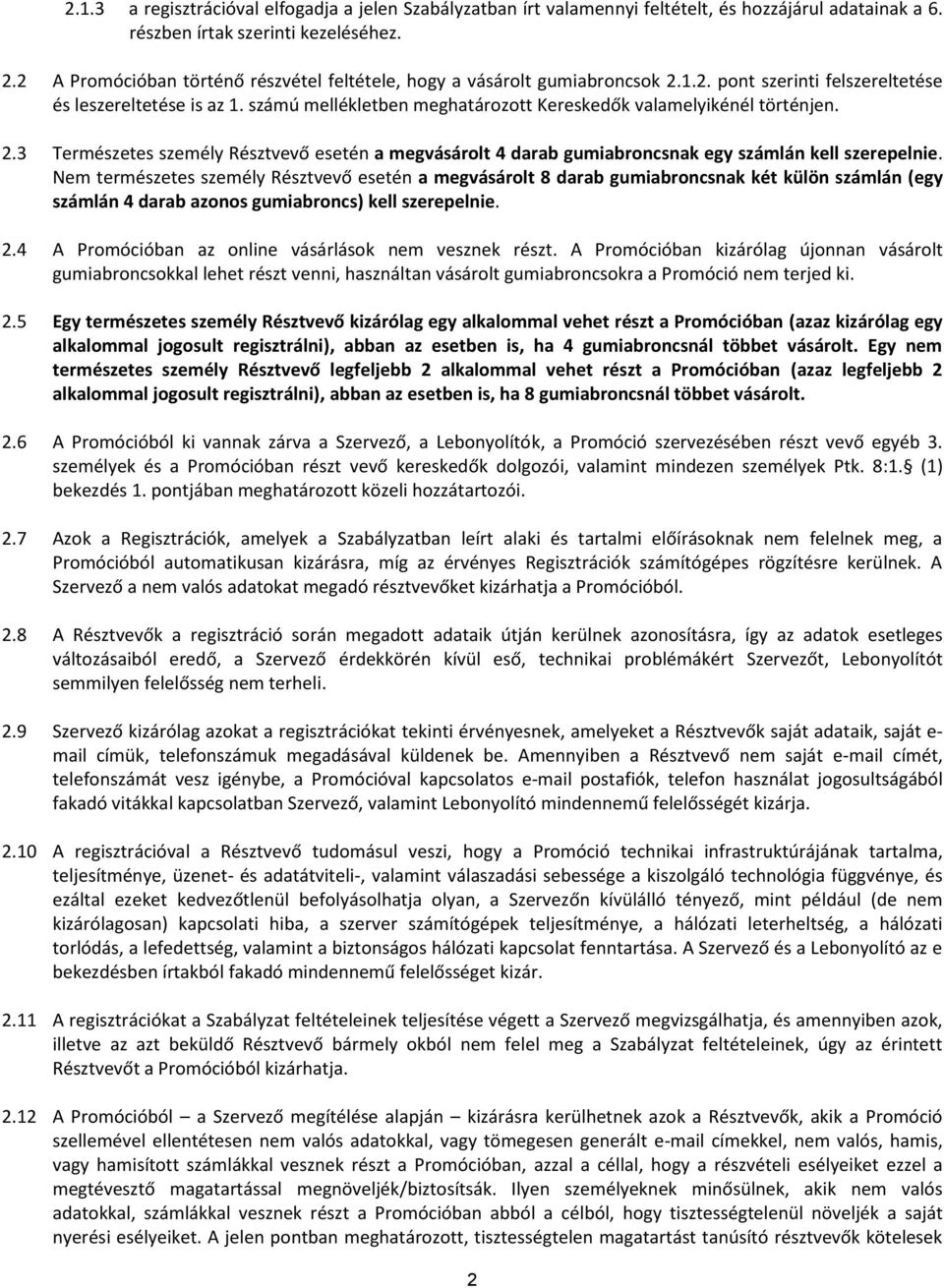 számú mellékletben meghatározott Kereskedők valamelyikénél történjen. 2.3 Természetes személy Résztvevő esetén a megvásárolt 4 darab gumiabroncsnak egy számlán kell szerepelnie.
