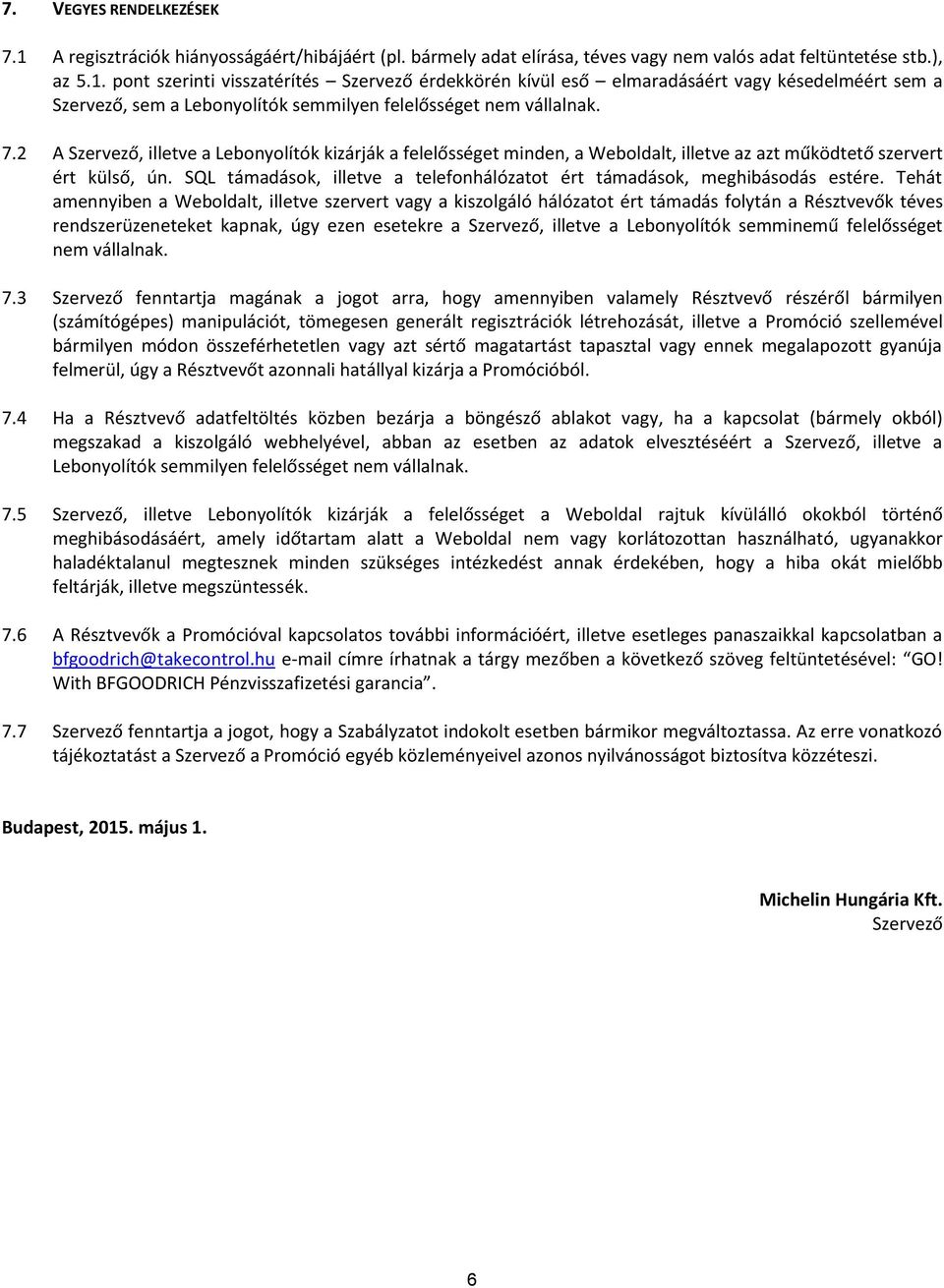 SQL támadások, illetve a telefonhálózatot ért támadások, meghibásodás estére.