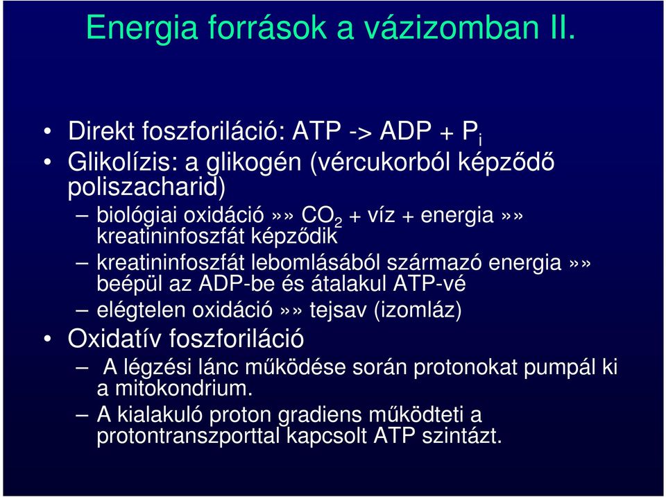 + víz + energia»» kreatininfoszfát képződik kreatininfoszfát lebomlásából származó energia»» beépül az ADP-be és átalakul