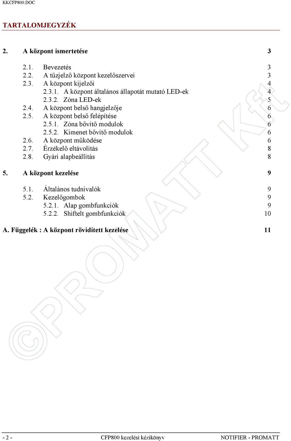 7. Érzékelő eltávolítás 8 2.8. Gyári alapbeállítás 8 5. A központ kezelése 9 5.1. Általános tudnivalók 9 5.2. Kezelőgombok 9 5.2.1. Alap gombfunkciók 9 5.2.2. Shiftelt gombfunkciók 10 A.