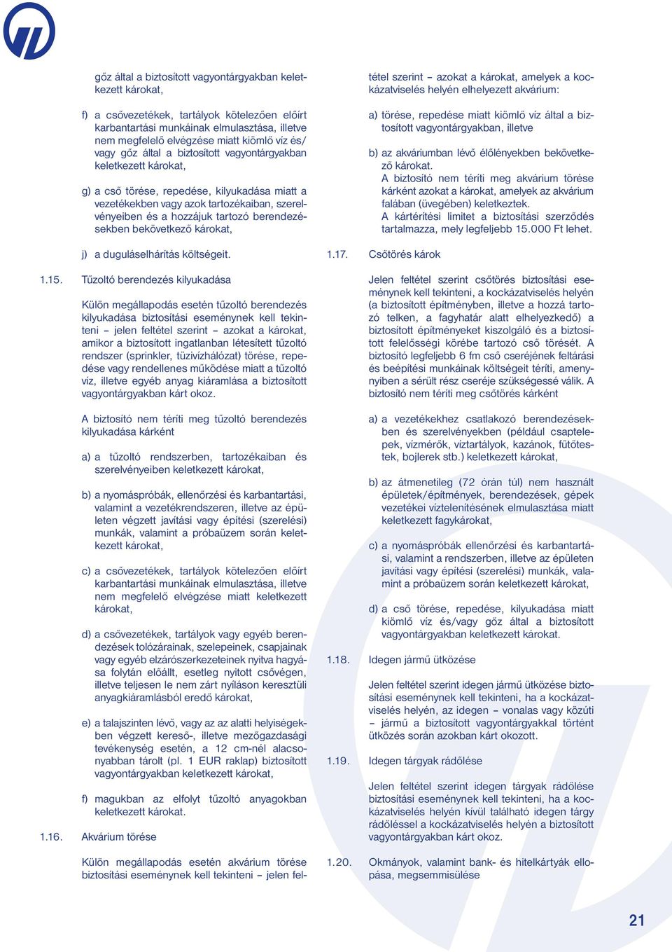 zések ben bekövetkező károkat, j) a duguláselhárítás költségeit. 1.15.