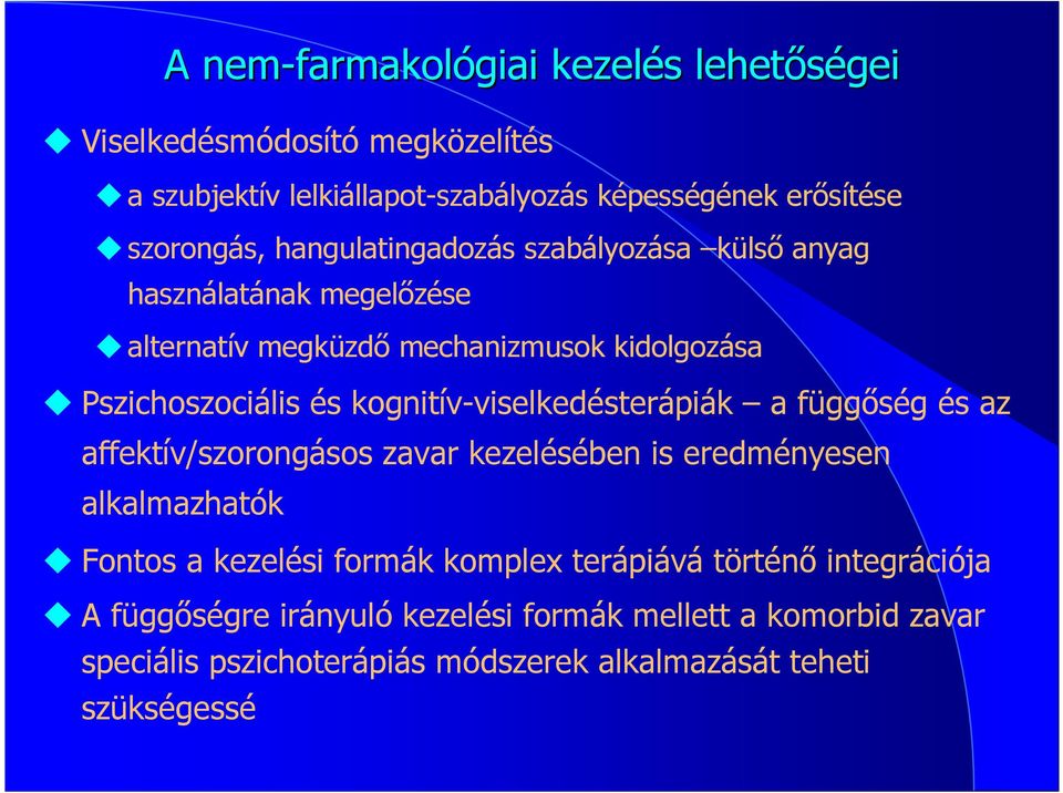 kognitív-viselkedésterápiák a függıség és az affektív/szorongásos zavar kezelésében is eredményesen alkalmazhatók Fontos a kezelési formák komplex