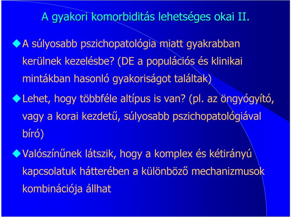 (DE a populációs és klinikai mintákban hasonló gyakoriságot találtak) Lehet, hogy többféle altípus is