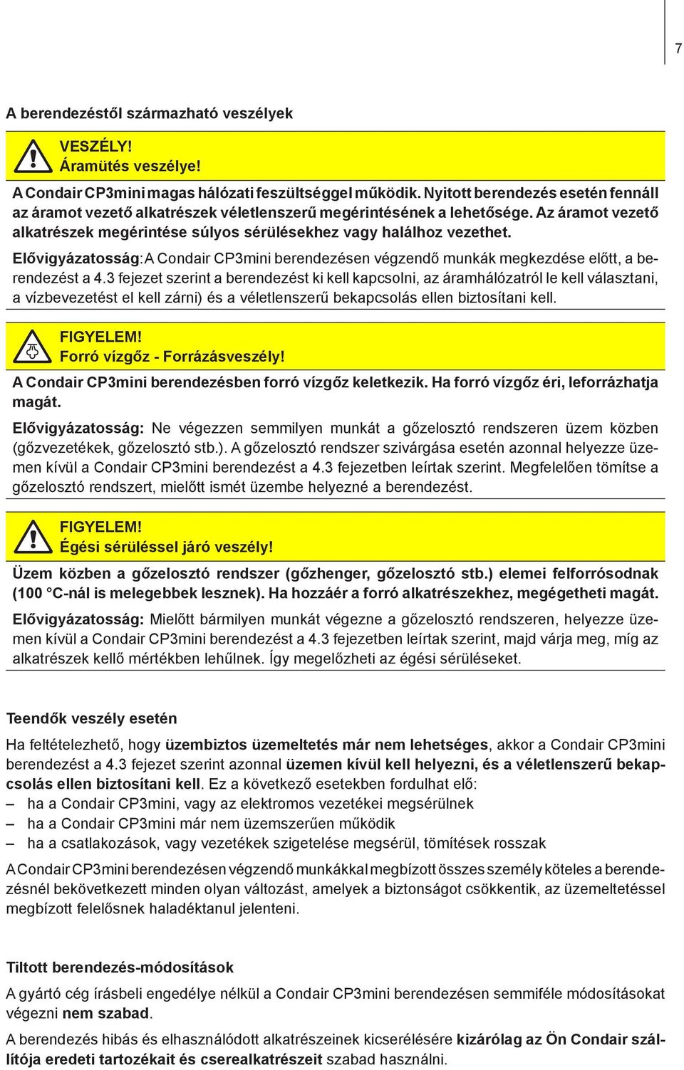Elővigyázatosság: A Condair CP3mini berendezésen végzendő munkák megkezdése előtt, a berendezést a 4.
