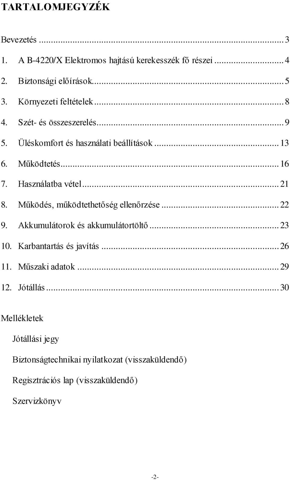 Használatba vétel... 21 8. Működés, működtethetőség ellenőrzése... 22 9. Akkumulátorok és akkumulátortöltő... 23 10. Karbantartás és javítás.