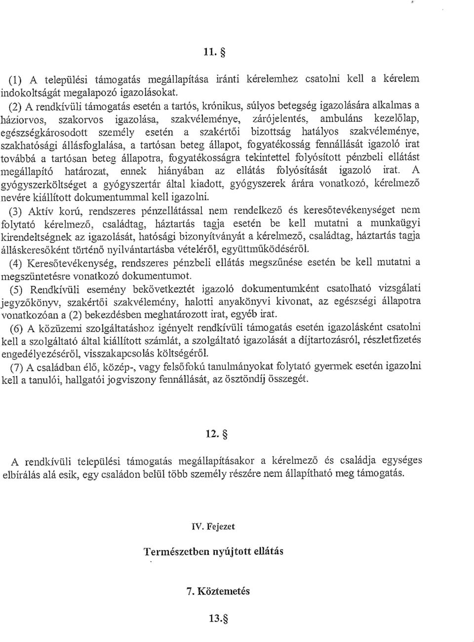személy esetén a szakértői bizottság hatályos szakvéleménye, szakhatósági állásfoglalása, a tartósan beteg állapot, fogyatékosság fennállását igazoló irat továbbá a tartósan beteg állapotra,
