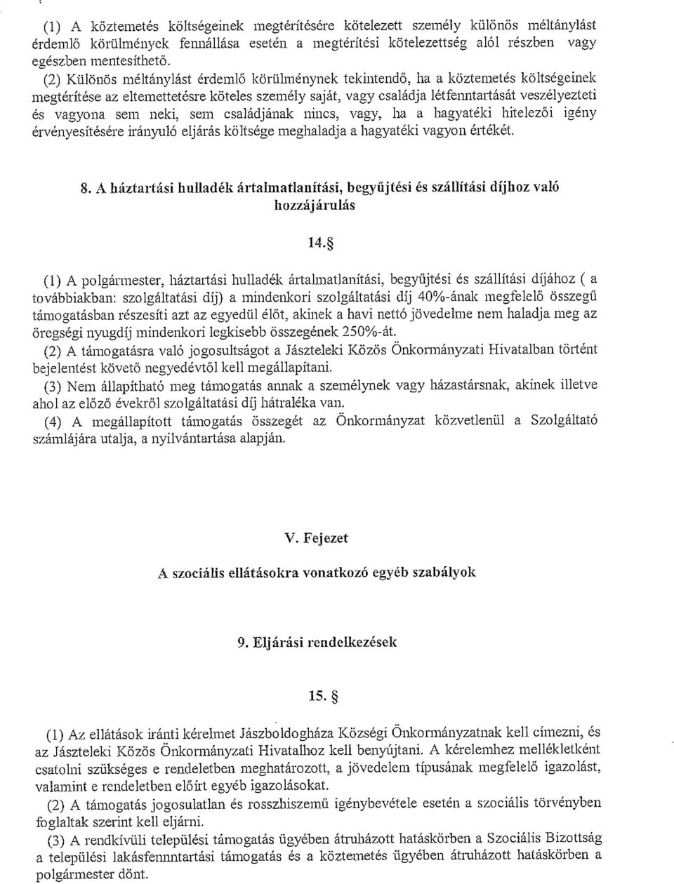 neki, sem családjának nincs, vagy, ha a hagyatéki hitelezői igény érvényesítésére irányuló eljárás költsége meghaladja a hagyatéki vagyon értékét. 8.