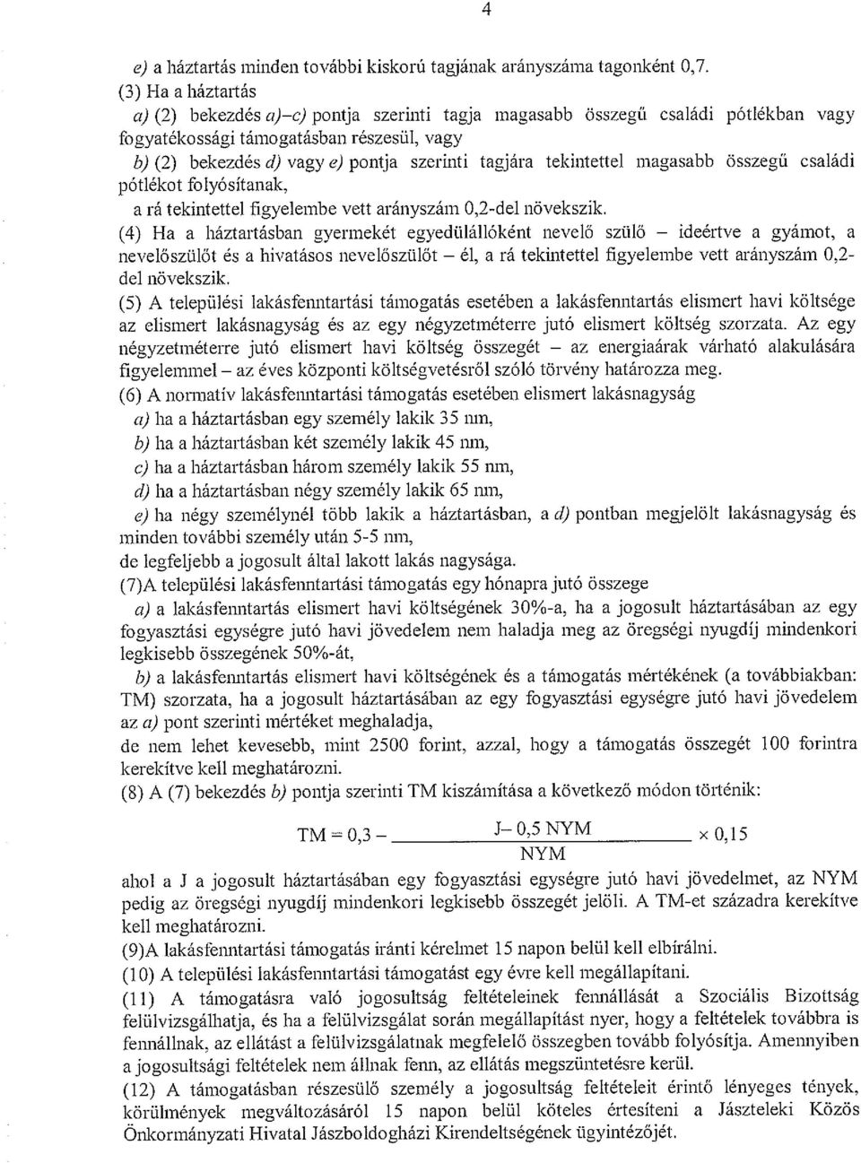 tekintettel magasabb összegű családi pótlékot folyósítanak, a rá tekintettel figyelembe vett arányszám 0,2-del növekszik.