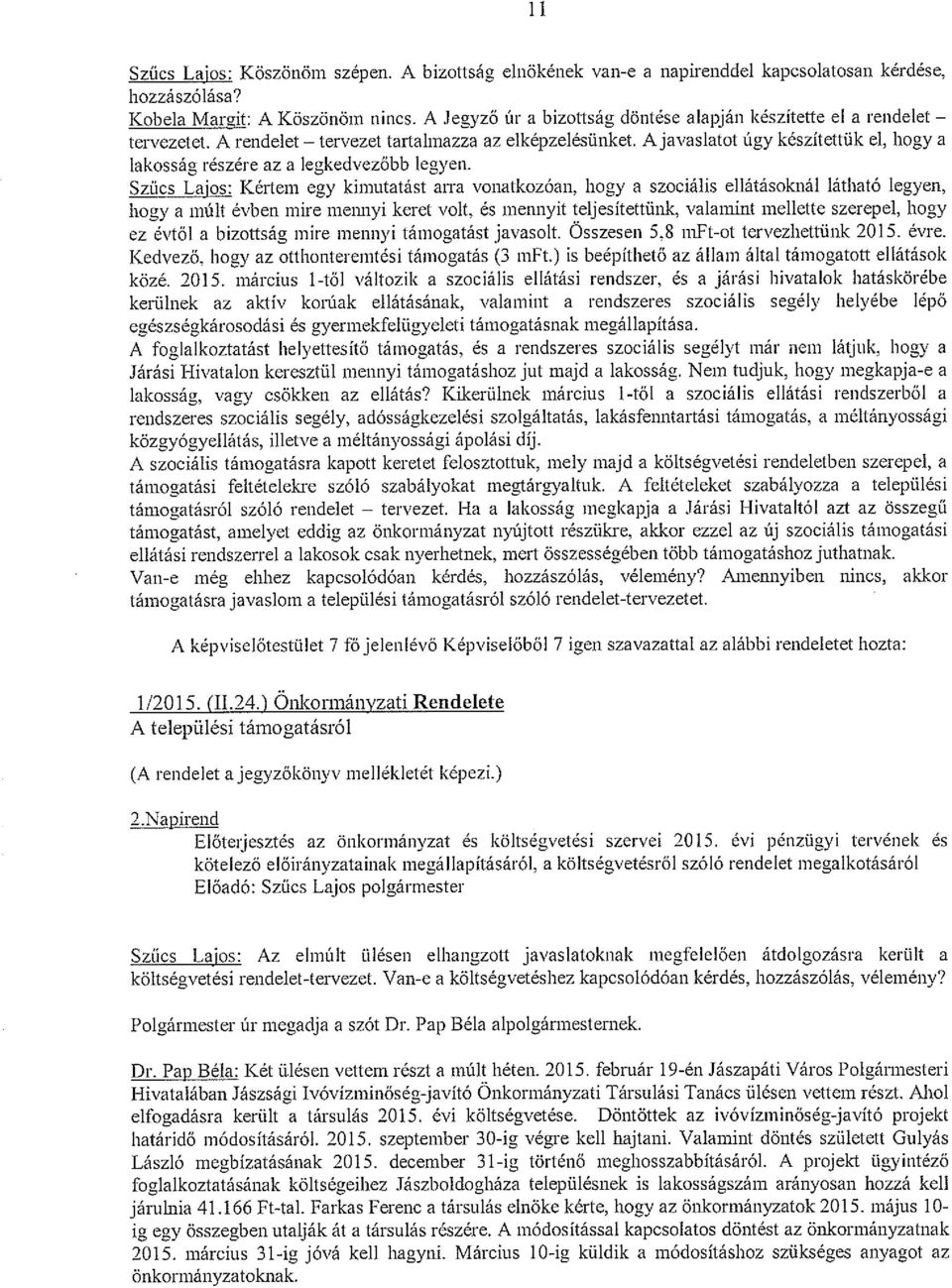A javaslatot úgy készítettük cl, hogy a lakosság részére az a legkedvezőbb legyen.
