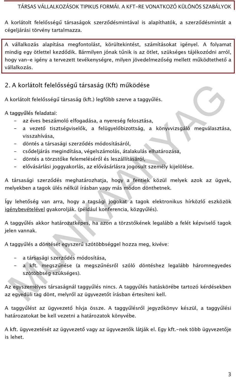 Bármilyen jónak tűnik is az ötlet, szükséges tájékozódni arról, hogy van-e igény a tervezett tevékenységre, milyen jövedelmezőség mellett működtethető a vállalkozás. 2.