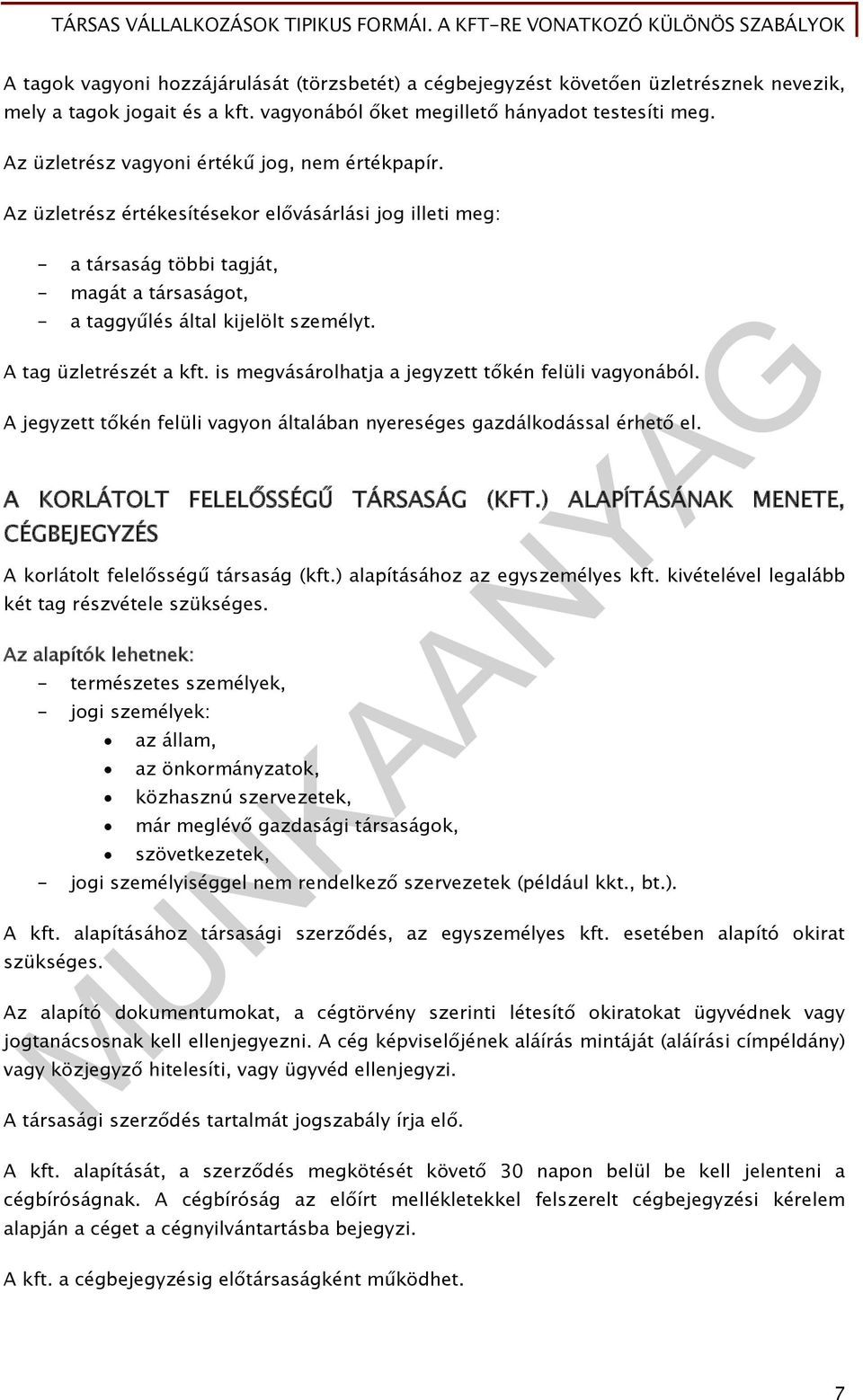 A tag üzletrészét a kft. is megvásárolhatja a jegyzett tőkén felüli vagyonából. A jegyzett tőkén felüli vagyon általában nyereséges gazdálkodással érhető el. A KORLÁTOLT FELELŐSSÉGŰ TÁRSASÁG (KFT.