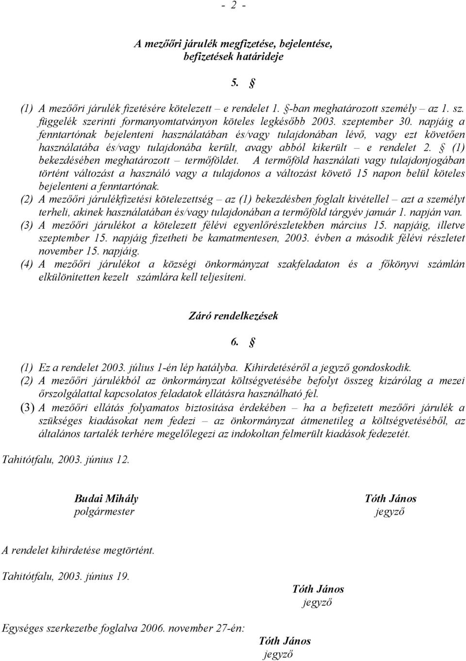 napjáig a fenntartónak bejelenteni használatában és/vagy tulajdonában lévő, vagy ezt követően használatába és/vagy tulajdonába került, avagy abból kikerült e rendelet 2.