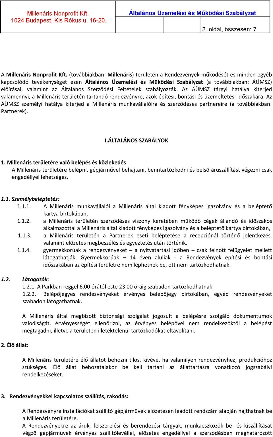 Az ÁÜMSZ tárgyi hatálya kiterjed valamennyi, a Millenáris területén tartandó rendezvényre, azok építési, bontási és üzemeltetési időszakára.