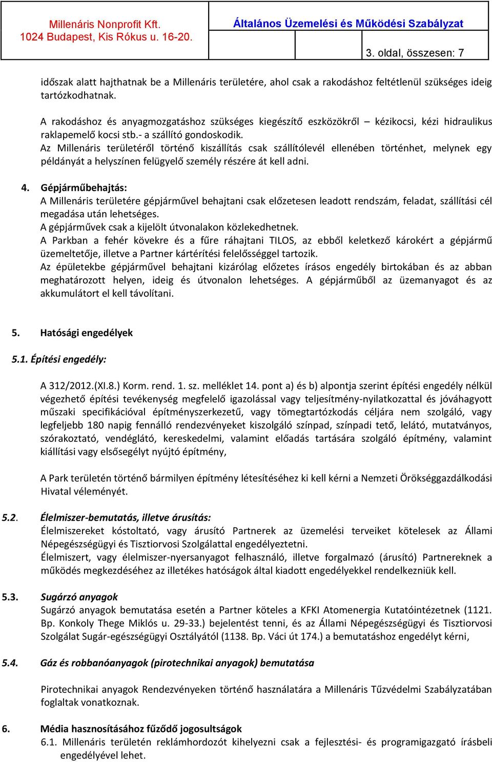 Az Millenáris területéről történő kiszállítás csak szállítólevél ellenében történhet, melynek egy példányát a helyszínen felügyelő személy részére át kell adni. 4.