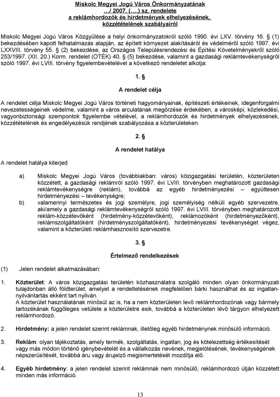 (1) bekezdésében kapott felhatalmazás alapján, az épített környezet alakításáról és védelméről szóló 1997. évi LXXVIII. törvény 55.