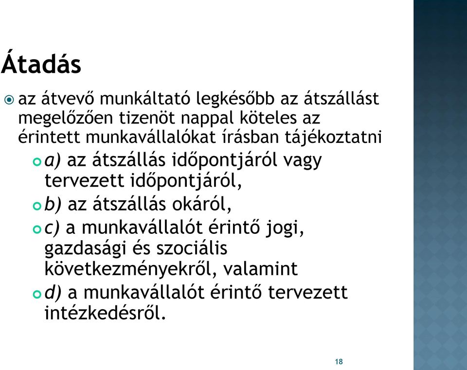 tervezett időpontjáról, b) az átszállás okáról, c) a munkavállalót érintő jogi,