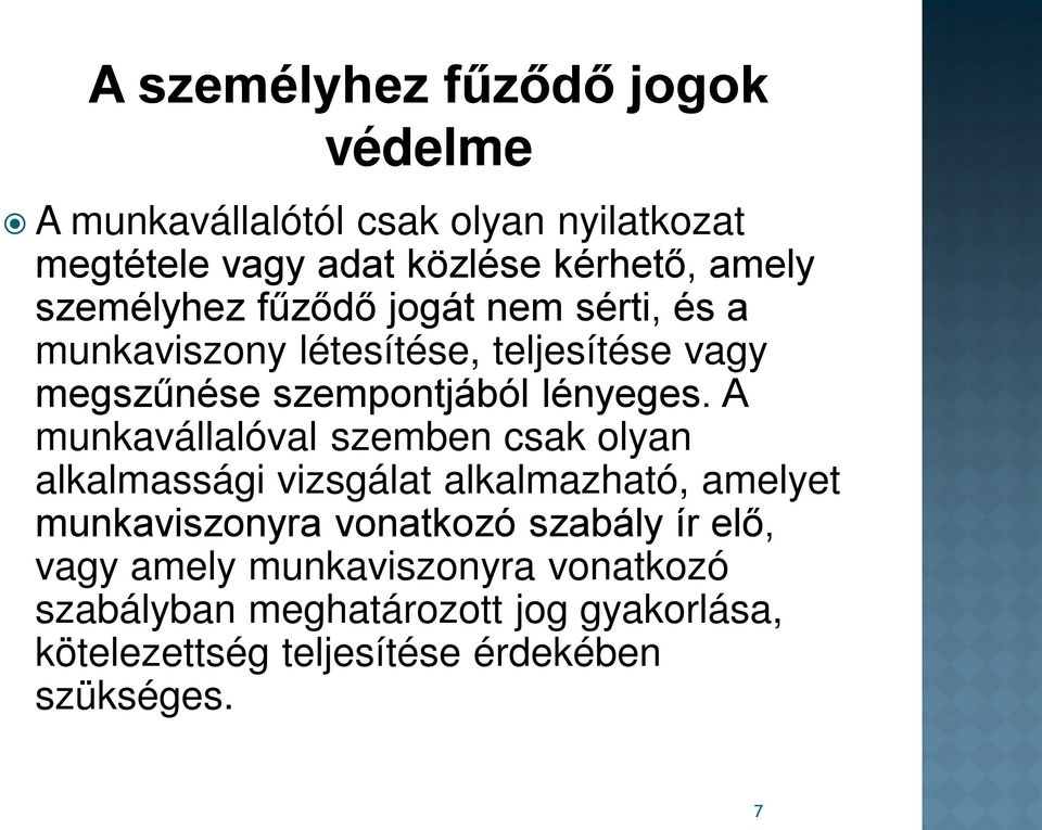 A munkavállalóval szemben csak olyan alkalmassági vizsgálat alkalmazható, amelyet munkaviszonyra vonatkozó szabály ír