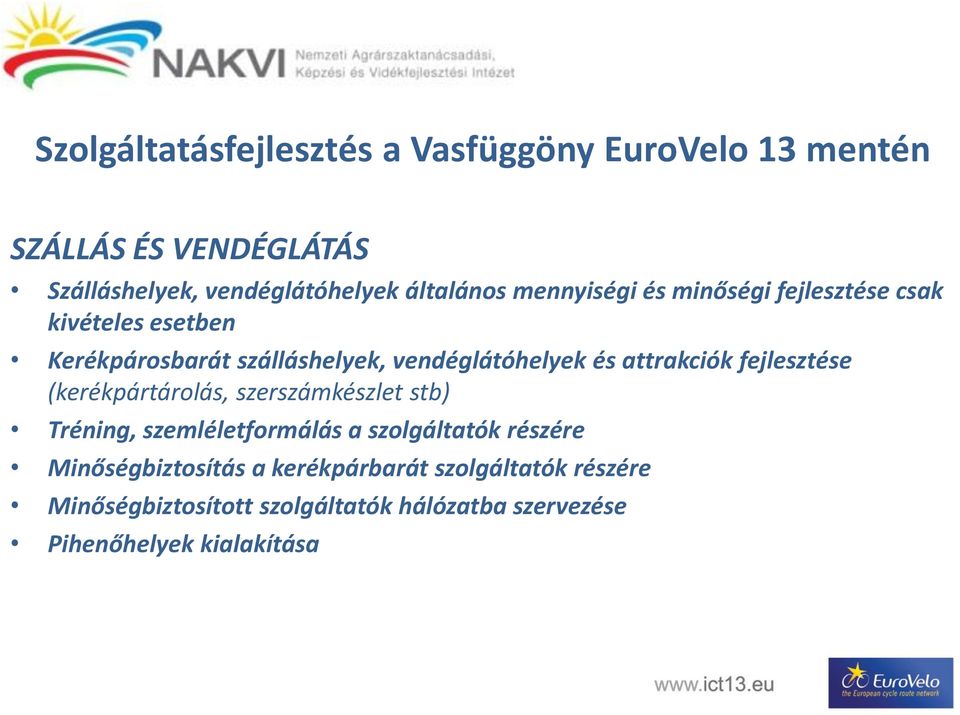 attrakciók fejlesztése (kerékpártárolás, szerszámkészlet stb) Tréning, szemléletformálás a szolgáltatók részére