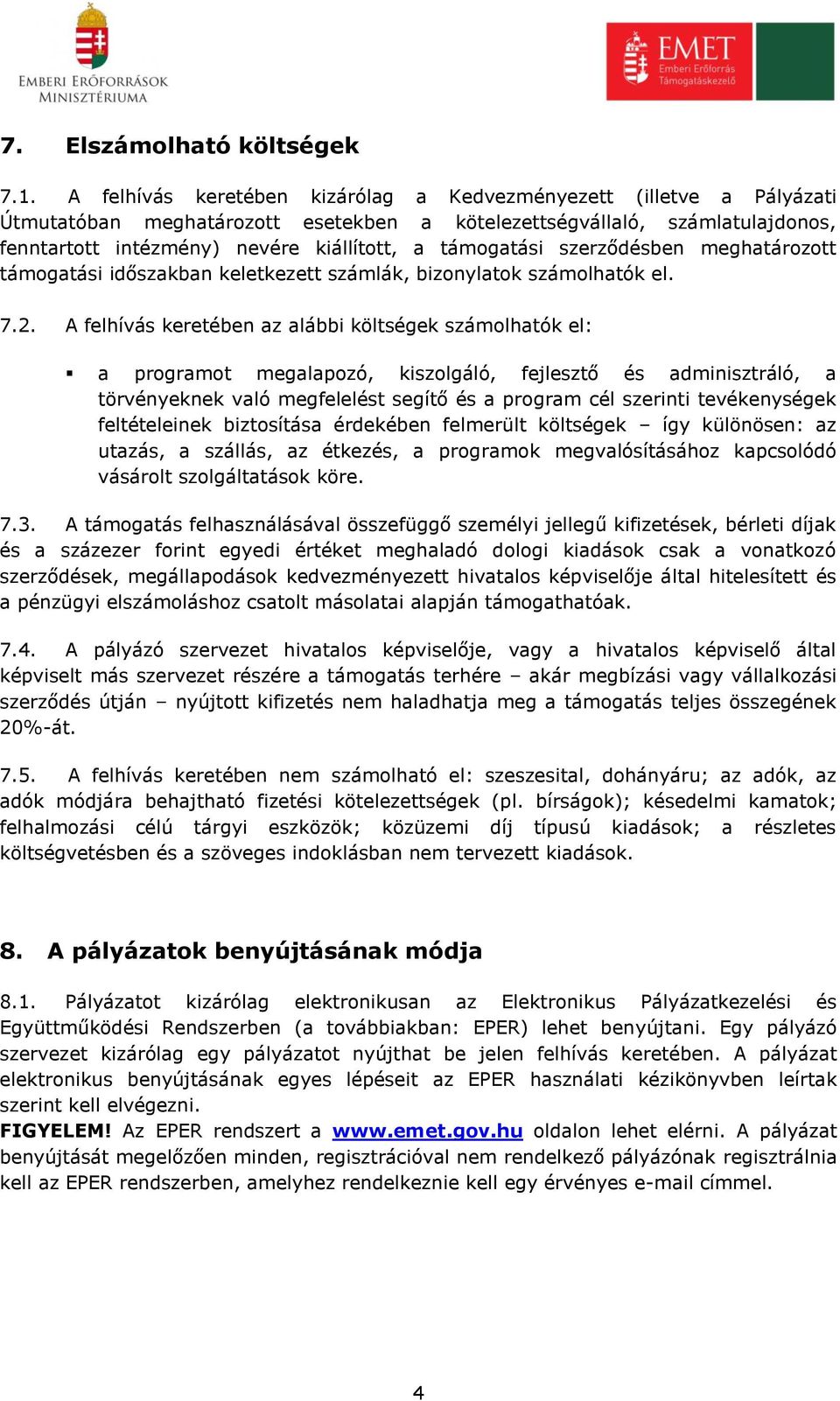 támogatási szerződésben meghatározott támogatási időszakban keletkezett számlák, bizonylatok számolhatók el. 7.2.