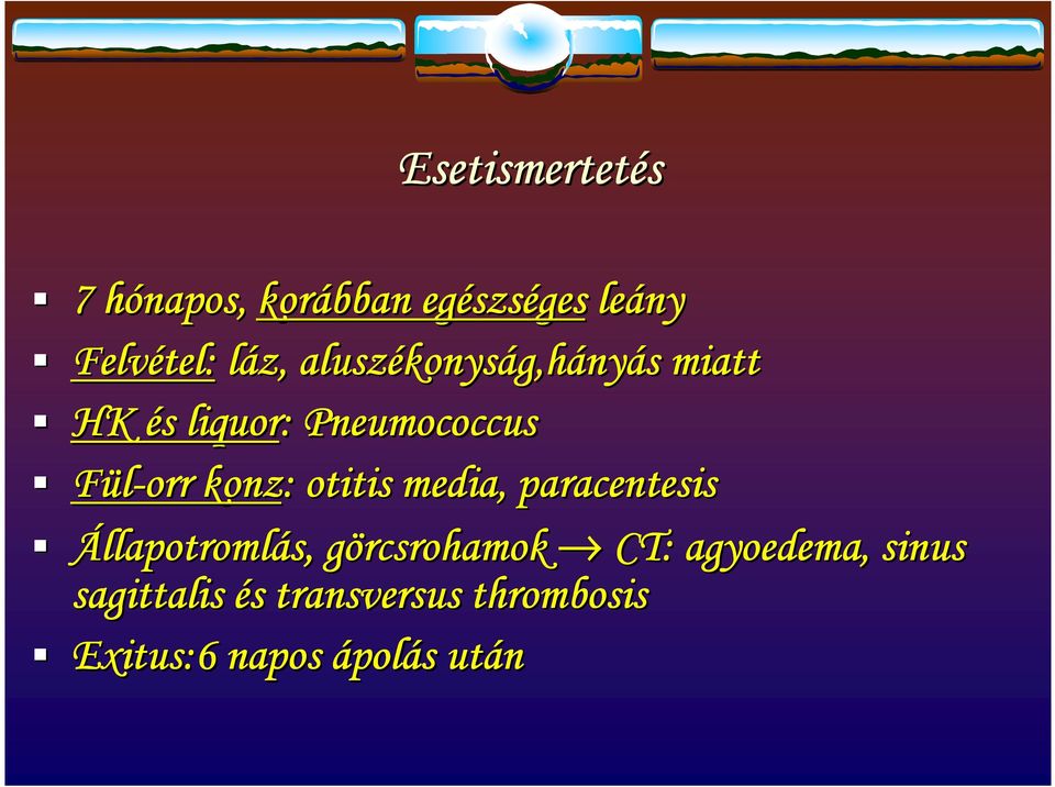 Fül-orr konz: otitis media, paracentesis Állapotroml llapotromlás, görcsrohamok
