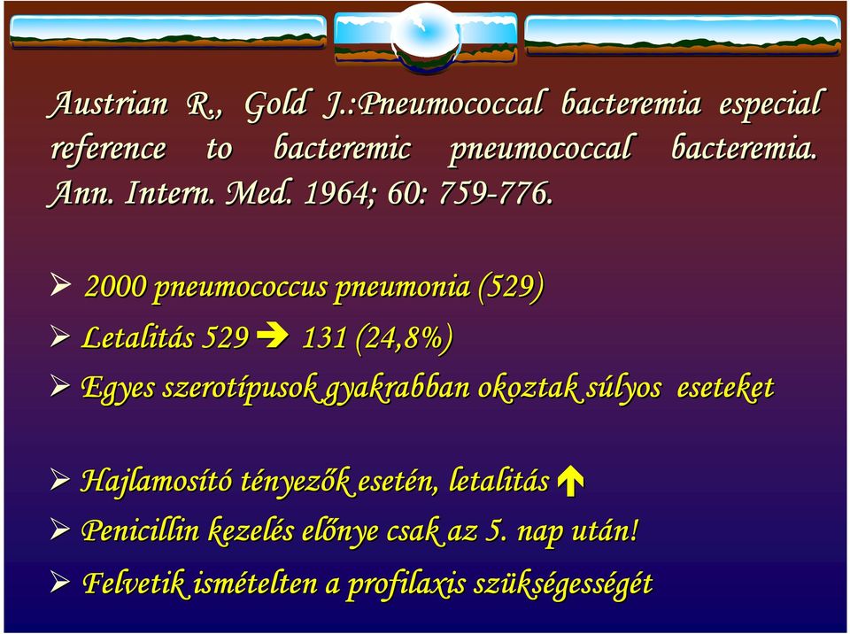 2000 pneumococcus pneumonia (529) Letalitás 529 131 (24,8%) Egyes szerotípusok gyakrabban okoztak