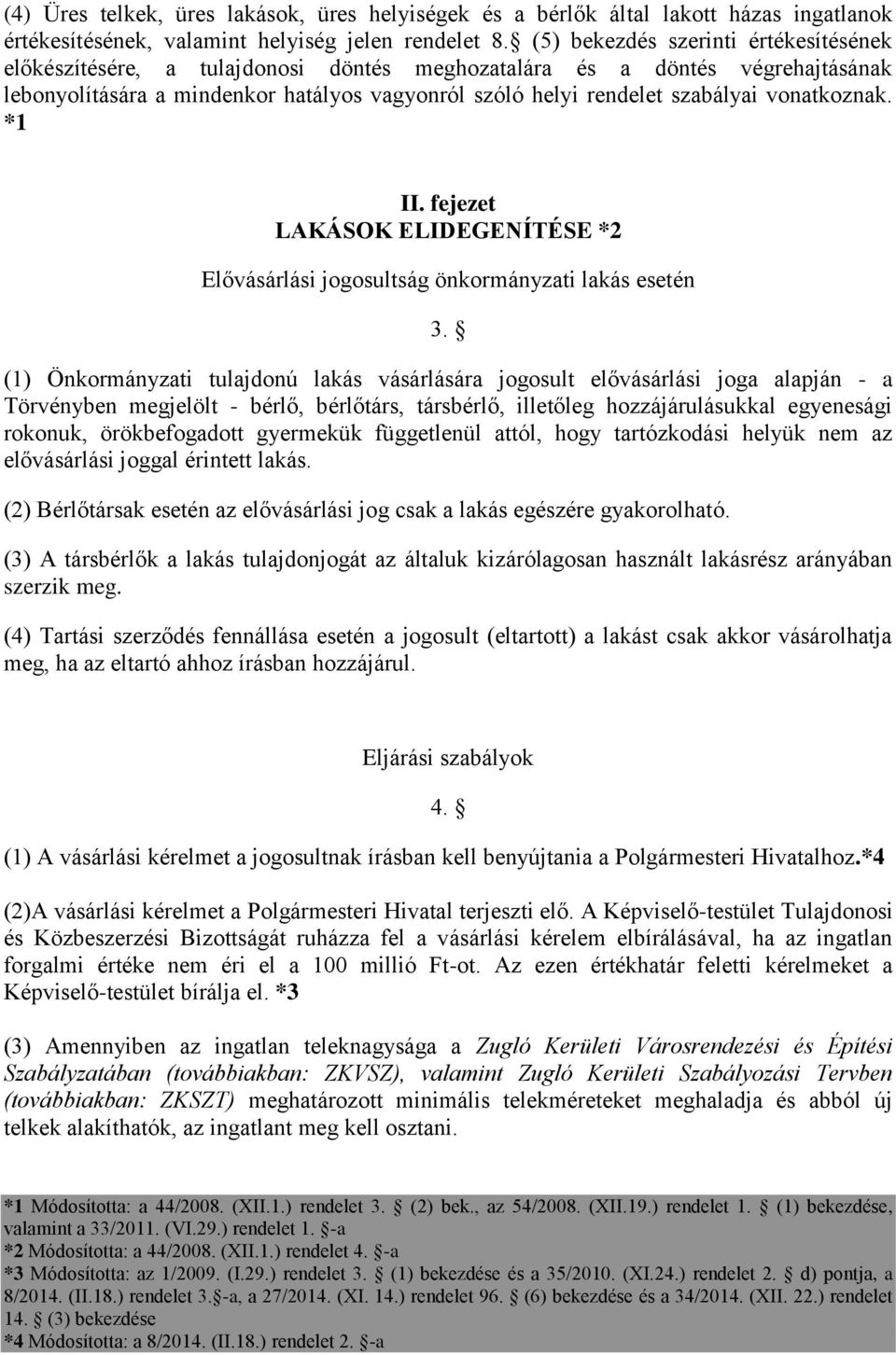 vonatkoznak. *1 II. fejezet LAKÁSOK ELIDEGENÍTÉSE *2 Elővásárlási jogosultság önkormányzati lakás esetén 3.