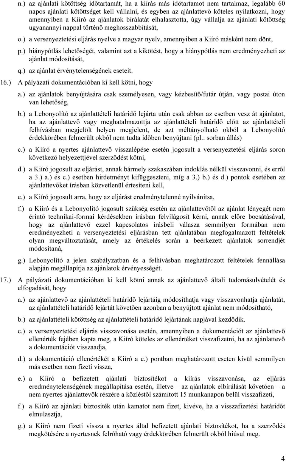 ) a versenyeztetési eljárás nyelve a magyar nyelv, amennyiben a Kiíró másként nem dönt, p.