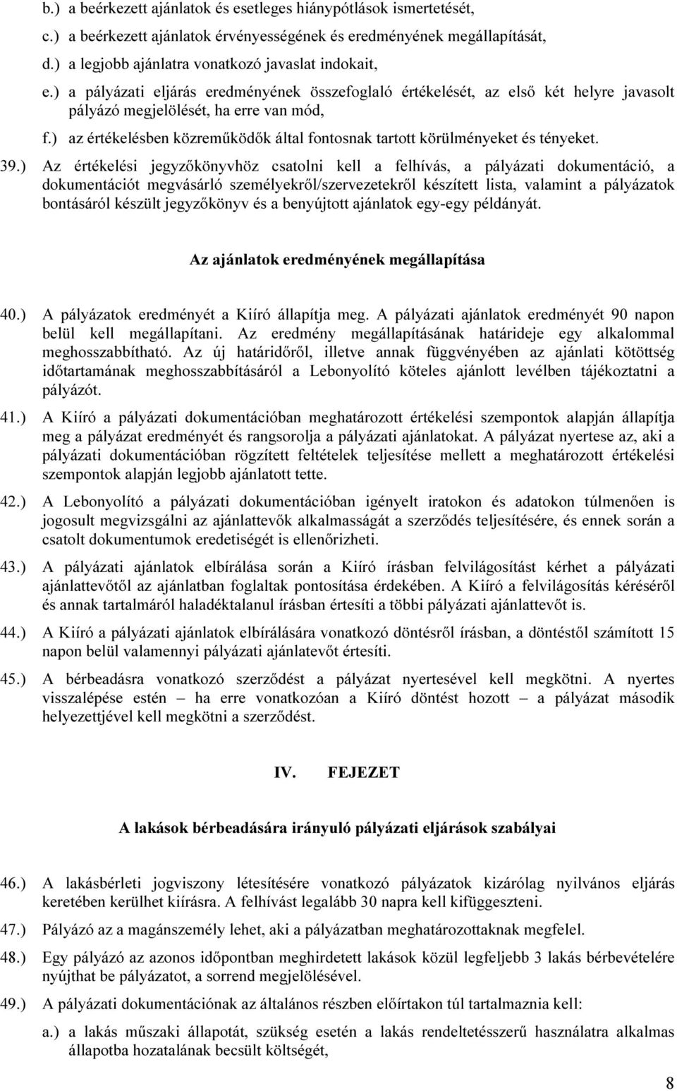 ) az értékelésben közreműködők által fontosnak tartott körülményeket és tényeket. 39.