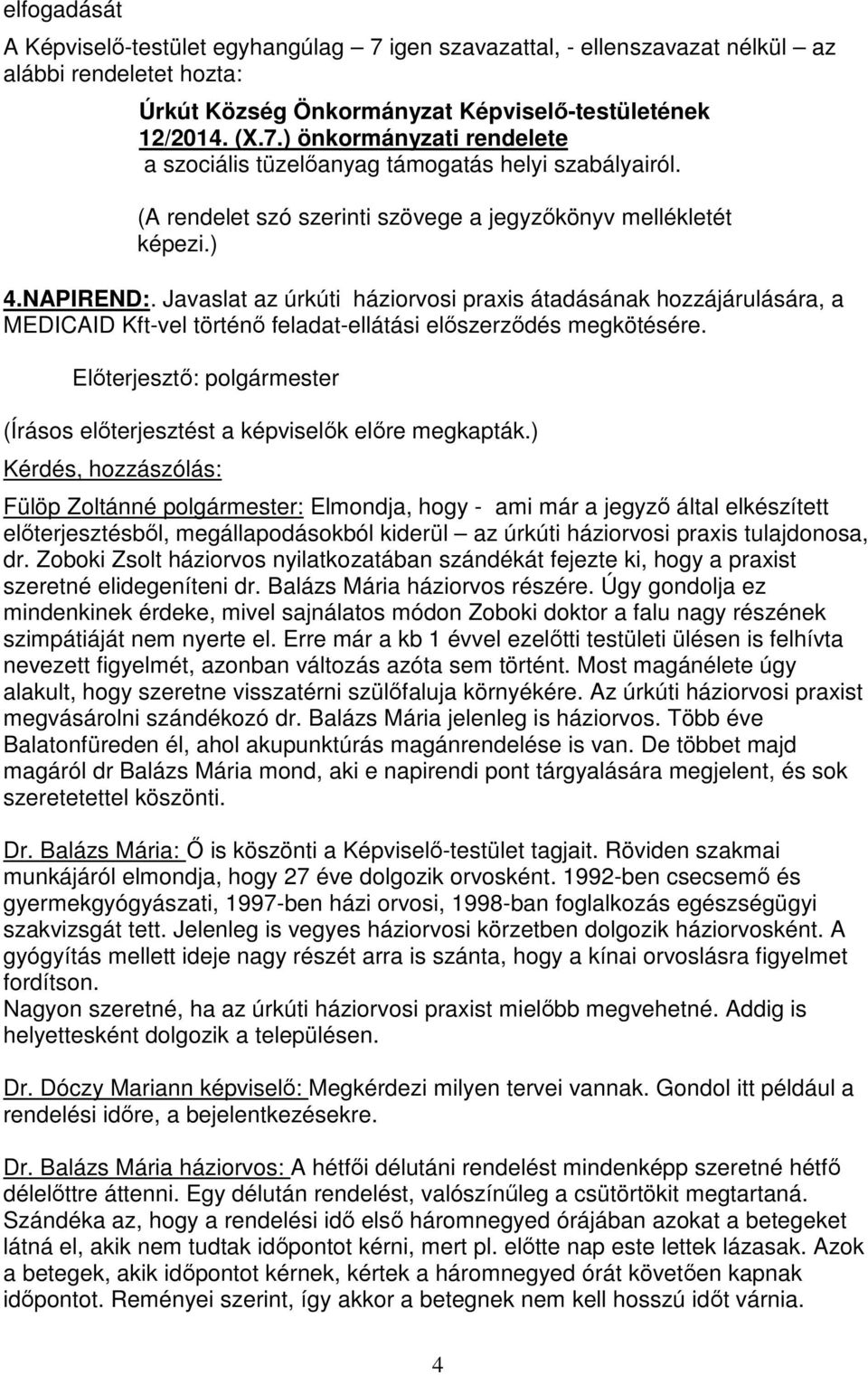 Javaslat az úrkúti háziorvosi praxis átadásának hozzájárulására, a MEDICAID Kft-vel történő feladat-ellátási előszerződés megkötésére.