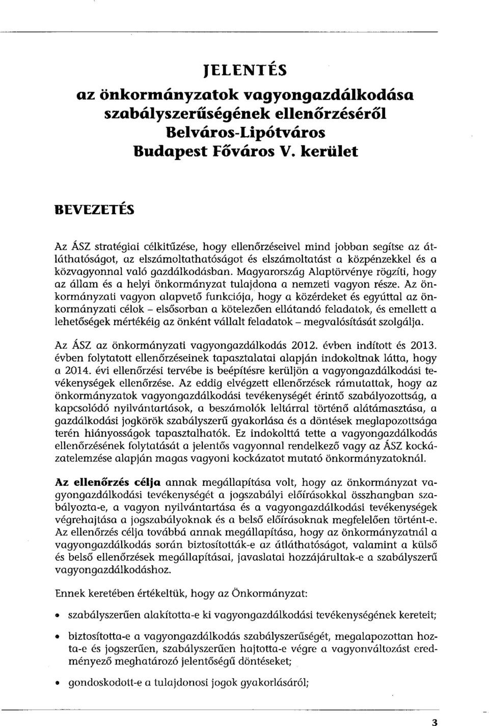 gazdálkodásban. Magyarország Alaptörvénye rögzíti, hogy az állam és a helyi önkormányzat tulajdona a nemzeti vagyon része.