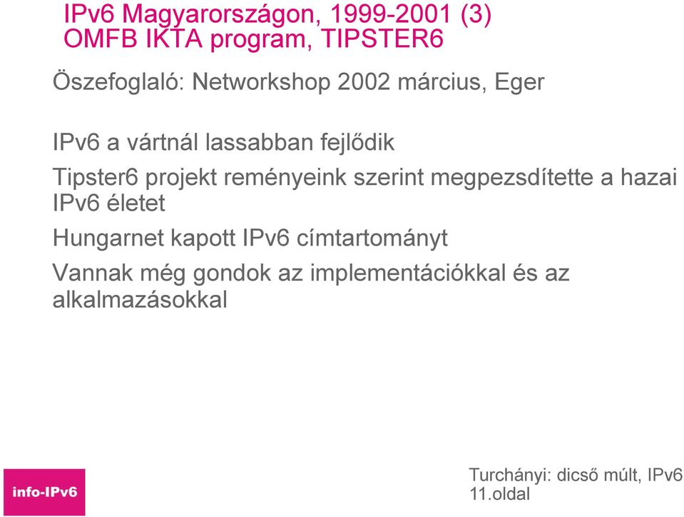 projekt reményeink szerint megpezsdítette a hazai IPv6 életet Hungarnet kapott