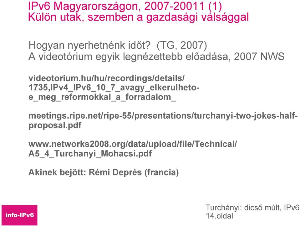 hu/hu/recordings/details/ 1735,IPv4_IPv6_10_7_avagy_elkerulhetoe_meg_reformokkal_a_forradalom_ meetings.ripe.