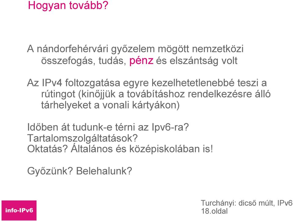 IPv4 foltozgatása egyre kezelhetetlenebbé teszi a rútingot (kinőjjük a továbításhoz
