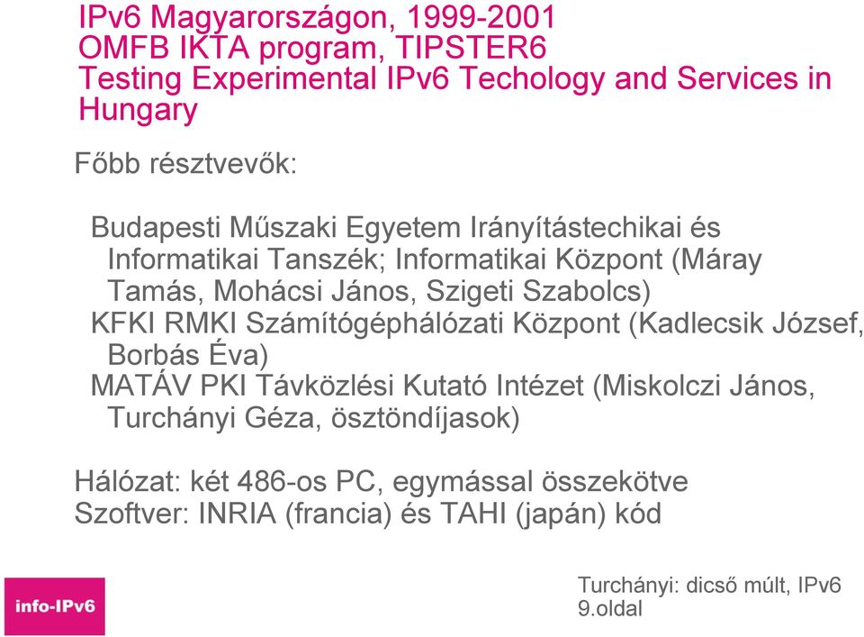 Szigeti Szabolcs) KFKI RMKI Számítógéphálózati Központ (Kadlecsik József, Borbás Éva) MATÁV PKI Távközlési Kutató Intézet