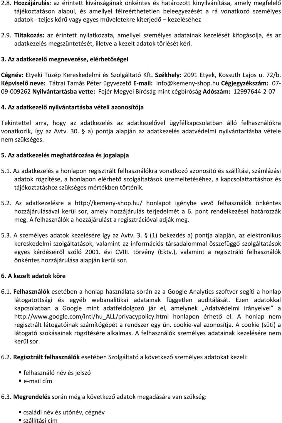 Tiltakozás: az érintett nyilatkozata, amellyel személyes adatainak kezelését kifogásolja, és az adatkezelés megszüntetését, illetve a kezelt adatok törlését kéri. 3.