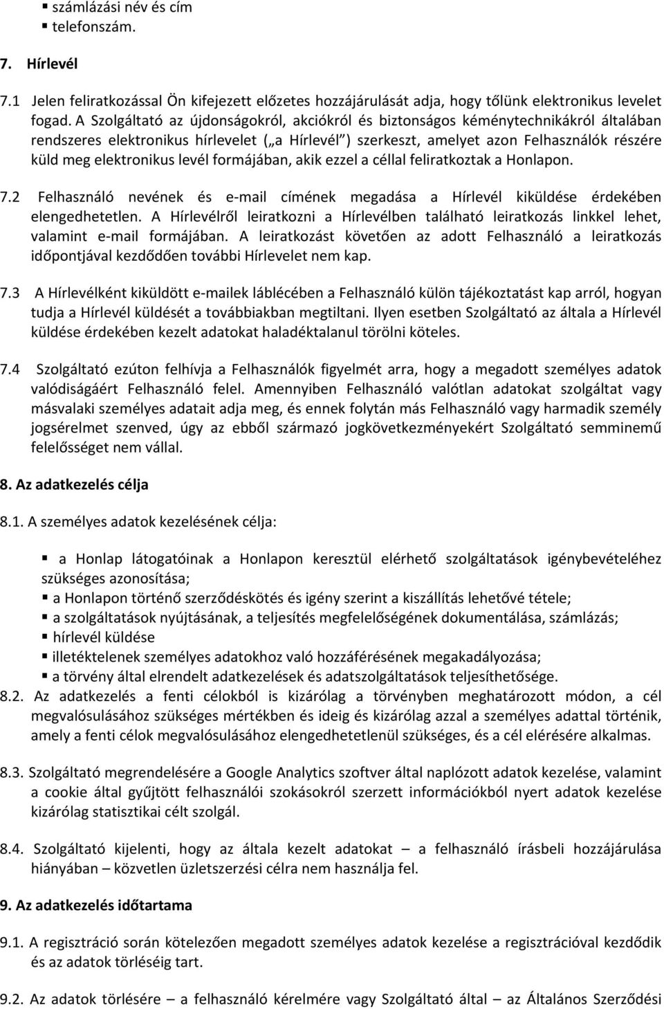 elektronikus levél formájában, akik ezzel a céllal feliratkoztak a Honlapon. 7.2 Felhasználó nevének és e mail címének megadása a Hírlevél kiküldése érdekében elengedhetetlen.