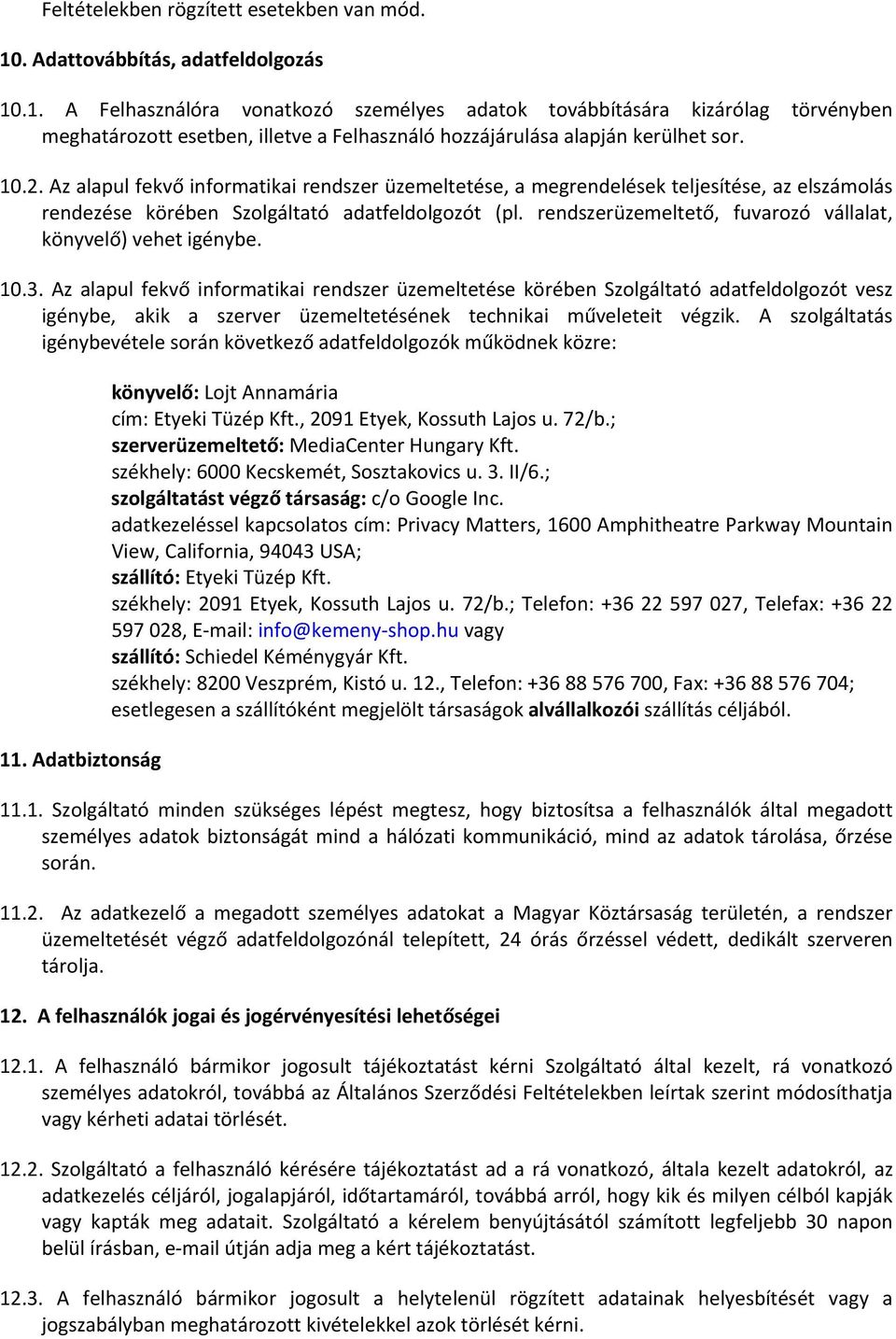10.2. Az alapul fekvő informatikai rendszer üzemeltetése, a megrendelések teljesítése, az elszámolás rendezése körében Szolgáltató adatfeldolgozót (pl.