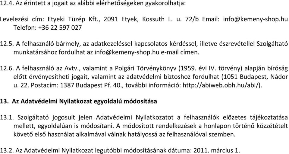 , valamint a Polgári Törvénykönyv (1959. évi IV. törvény) alapján bíróság előtt érvényesítheti jogait, valamint az adatvédelmi biztoshoz fordulhat (1051 Budapest, Nádor u. 22.