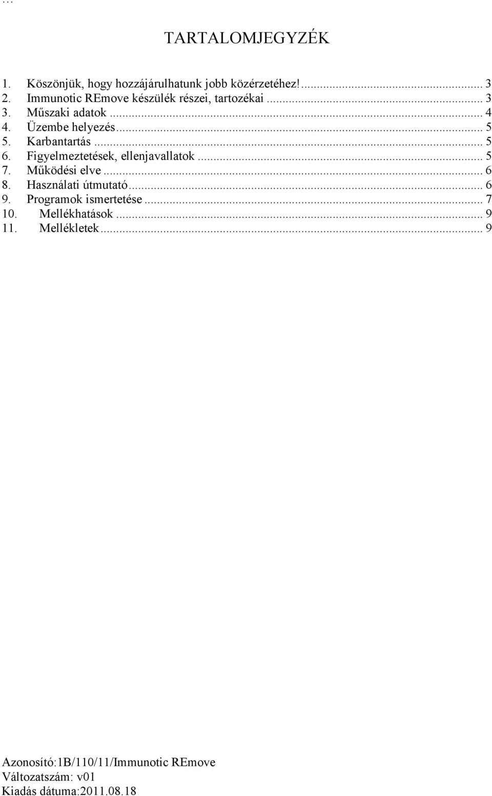 Üzembe helyezés... 5 5. Karbantartás... 5 6. Figyelmeztetések, ellenjavallatok... 5 7.
