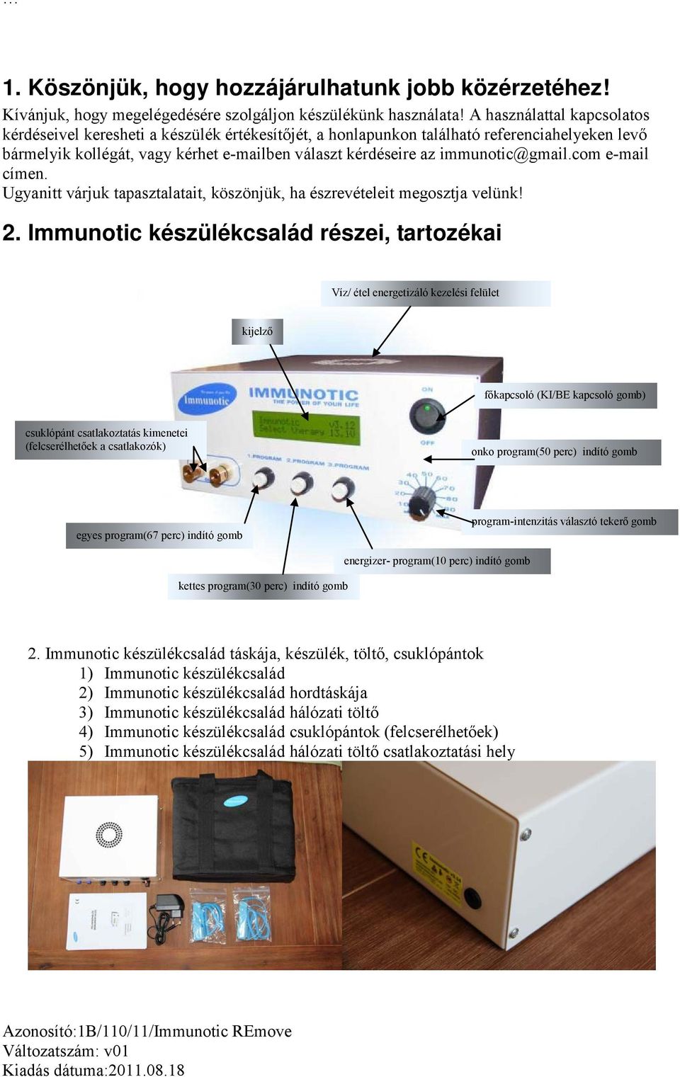 immunotic@gmail.com e-mail címen. Ugyanitt várjuk tapasztalatait, köszönjük, ha észrevételeit megosztja velünk! 2.