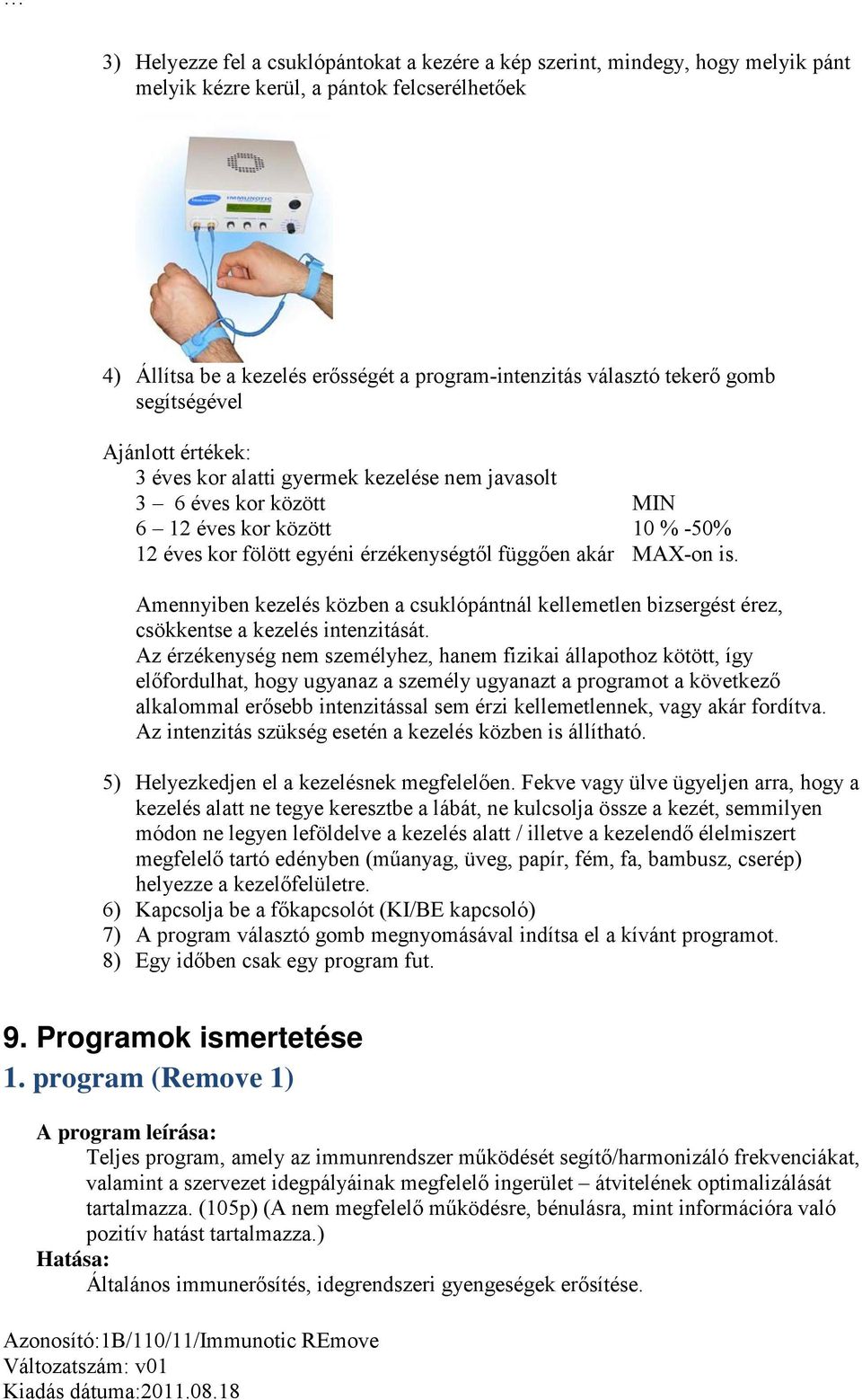 is. Amennyiben kezelés közben a csuklópántnál kellemetlen bizsergést érez, csökkentse a kezelés intenzitását.