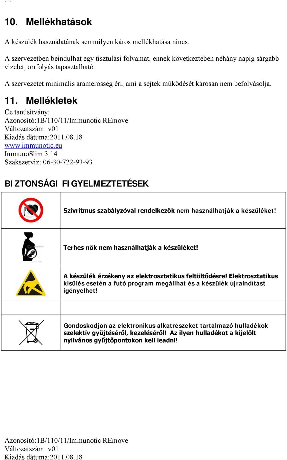 A szervezetet minimális áramerősség éri, ami a sejtek működését károsan nem befolyásolja. 11. Mellékletek Ce tanúsítvány: www.immunotic.eu ImmunoSlim 3.