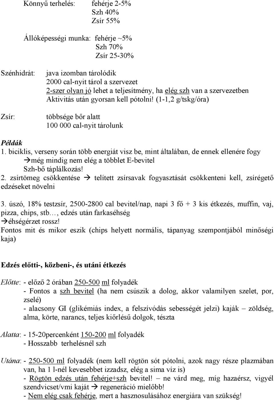 biciklis, verseny során több energiát visz be, mint általában, de ennek ellenére fogy még mindig nem elég a többlet E-bevitel Szh-bı táplálkozás! 2.