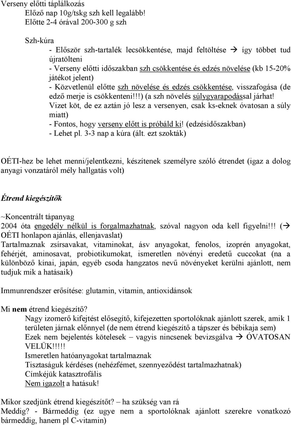 játékot jelent) - Közvetlenül elıtte szh növelése és edzés csökkentése, visszafogása (de edzı merje is csökkenteni!!!) (a szh növelés súlygyarapodással járhat!