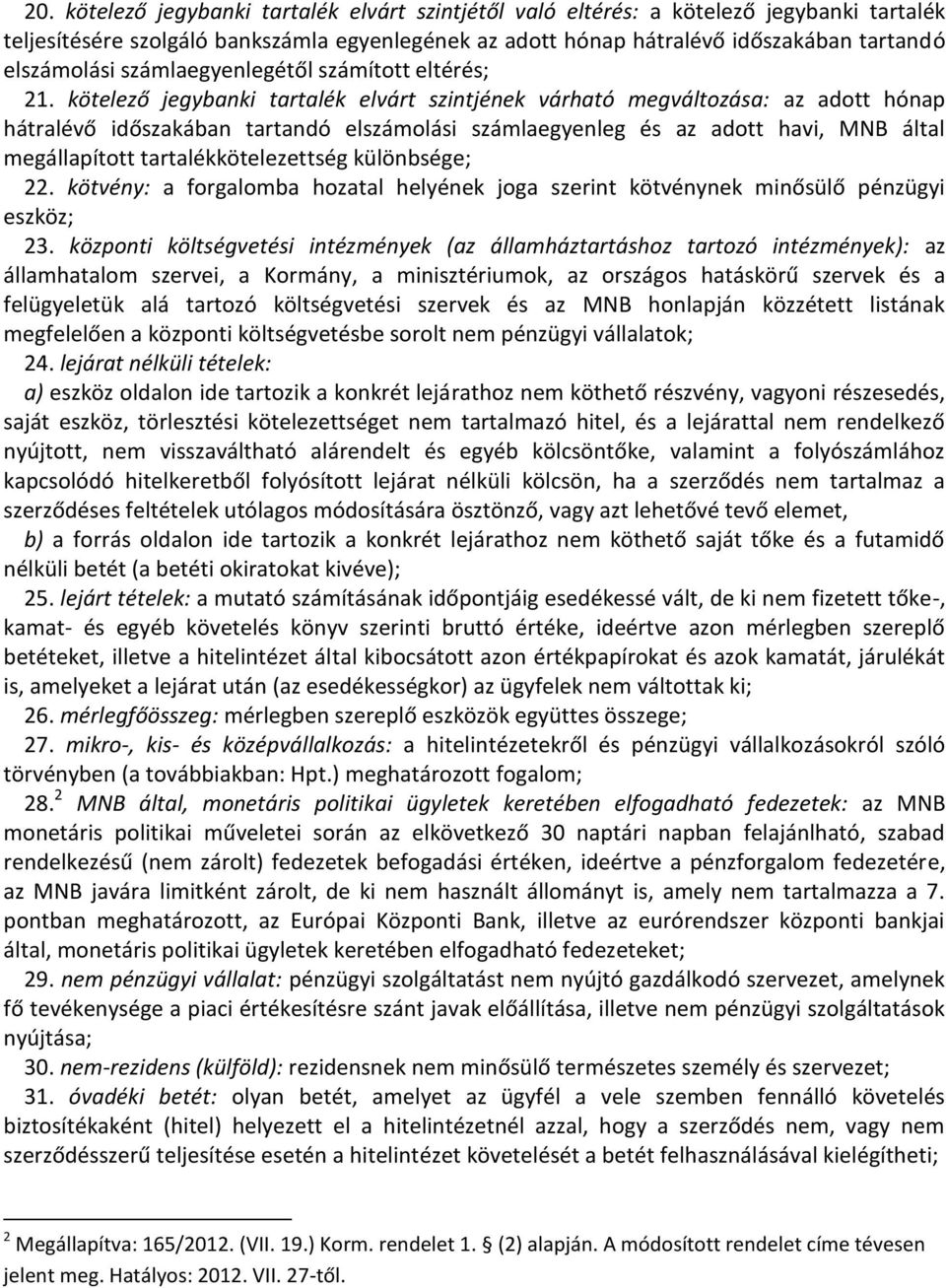 kötelező jegybanki tartalék elvárt szintjének várható megváltozása: az adott hónap hátralévő időszakában tartandó elszámolási számlaegyenleg és az adott havi, MNB által megállapított