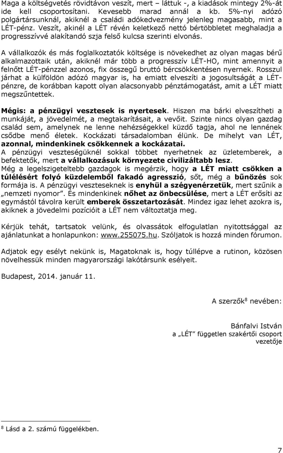 Veszít, akinél a LÉT révén keletkező nettó bértöbbletet meghaladja a progresszívvé alakítandó szja felső kulcsa szerinti elvonás.