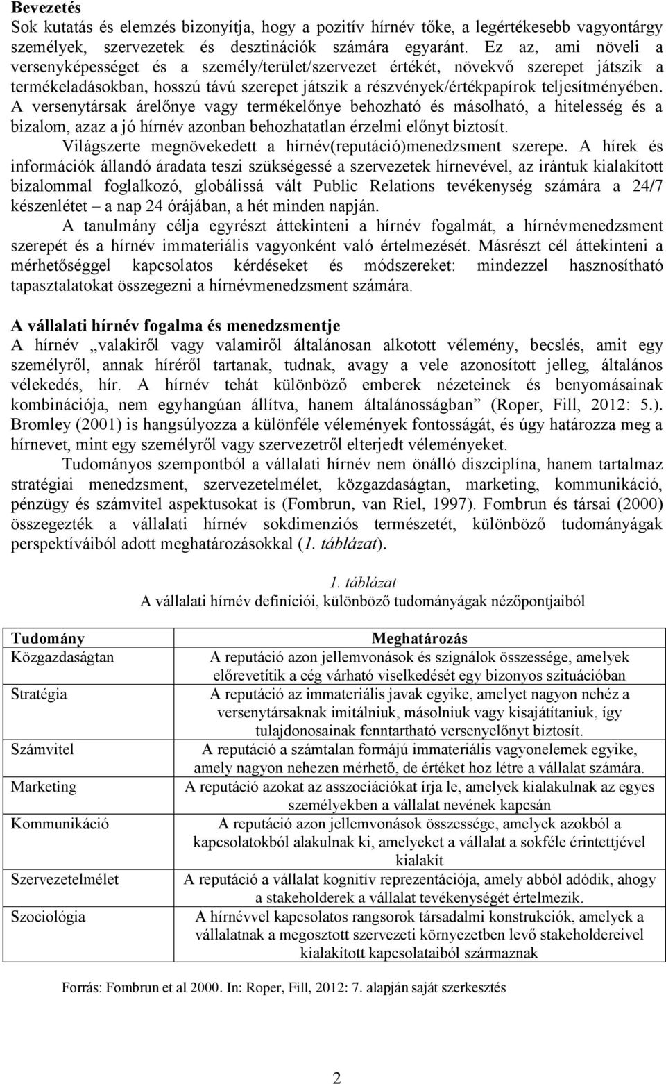 A versenytársak árelőnye vagy termékelőnye behozható és másolható, a hitelesség és a bizalom, azaz a jó hírnév azonban behozhatatlan érzelmi előnyt biztosít.